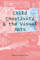 Child Creativity and the Visual Arts: From Secessionist Vienna to Postwar America - Megan Brandow-Faller - Bloomsbury Visual Arts