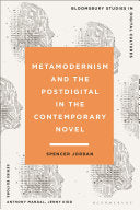 Metamodernism and the Postdigital in the Contemporary Novel - Spencer Jordan - Bloomsbury Academic
