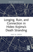 Longing, Ruin, and Connection in Hideo Kojima's Death Stranding - Amy M Green - Routledge