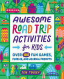 Awesome Road Trip Activities for Kids: Over 100 Fun Games, Puzzles, and Journal Prompts! - Jen Tousey - Callisto Kids