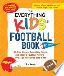 The Everything Kids' Football Book, 8th Edition: All-Time Greats, Legendary Teams, and Today's Favorite Players--With Tips on Playing Like a Pro - Greg Jacobs - Everything