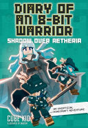 Diary of an 8-Bit Warrior: Shadow Over Aetheria: An Unofficial Minecraft Adventure Volume 7 - Cube Kid - Andrews McMeel Publishing