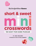 New York Times Games Short and Sweet Mini Crosswords: 150 Easy Fun-Sized Puzzles - Joel Fagliano - St. Martin's Griffin
