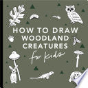 Mushrooms & Woodland Creatures: How to Draw Books for Kids with Woodland Creatures, Bugs, Plants, and Fungi - Alli Koch - Paige Tate & Co