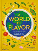A World of Flavor: A Celebration of Food and Recipes from Around the Globe - Gabrielle Langholtz - Phaidon Press