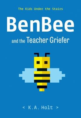 Benbee and the Teacher Griefer: The Kids Under the Stairs - K a Holt - Black Rabbit Tales