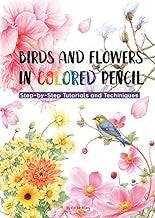 Birds and Flowers in Colored Pencil: Step-By-Step Tutorials and Techniques - Niao Fei Le - Shanghai Press