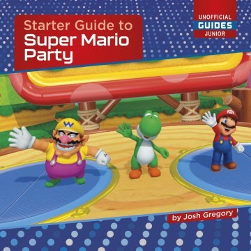 Starter Guide to Super Mario Party - Josh Gregory - Cherry Lake Publishing