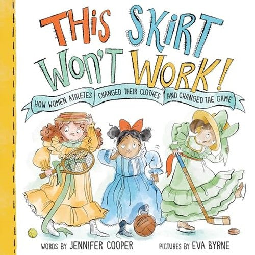 This Skirt Won't Work!: How Women Athletes Changed Their Clothes and Changed the Game? - Jennifer Cooper - Sourcebooks Explore