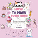 How To Draw Everything: . Colorful Drawings of Cute Stuff, Food, Animals, Fantasy Creatures, and Other Amazing Things A Book for Kids A Book for Adult - Forest White - Lulu.com