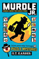 Murdle Jr.: Curious Crimes for Curious Minds: Solve Your Way Through 40 Puzzle Mysteries! - G T Karber - Little, Brown Books for Young Readers