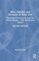 Race, Gender, and Deviance in Xbox Live: Theoretical Perspectives from the Virtual Margins-10th Anniversary Edition - Kishonna L Gray - Routledge