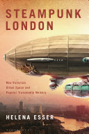 Steampunk London: Neo-Victorian Urban Space and Popular Transmedia Memory - Helena Esser - Bloomsbury Publishing PLC