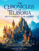 The Chronicles of Teliboria - Settlements of Legend: 45 System-Neutral Settlements with Maps, Lore, and Quest Ideas for TTRPG Campaigns - Frank Arcane - Innovedi Games