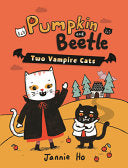 Pumpkin and Beetle: Two Vampire Cats - Jannie Ho - Holiday House