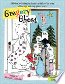 Gregory Ghost: A Hallowe'en story - Maureen F Reynolds - FriesenPress