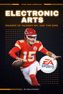 Electronic Arts: Makers of Madden NFL and the Sims: Makers of Madden NFL and the Sims - Carla Mooney - Essential Library