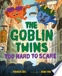 The Goblin Twins: Too Hard to Scare - Frances Cha - Crown Books for Young Readers