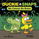 Duckie & Snaps: We Cannot Be Brave - Ame Dyckman - Orchard Books