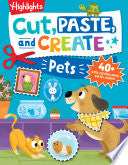 Cut, Paste, and Create Pets: Highlights Activity Book for Kids 3-5 with Scissor Skills Practice, Puzzles, Crafts & Stickers - Highlights - Highlights Press