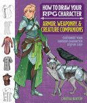 How to Draw Your RPG Character: Armor, Weaponry & Creature Companions - Guide to Drawing Clothing, Armor, Swords, and Dragons for Role-Playing Elves, - Chrissa Barton - Get Creative 6