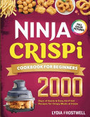Ninja Crispi Cookbook for Beginners: 2000 Days of Quick & Easy Air-Fried Recipes for Crispy Meals at Home - Lydia Frostwell - Cby Press