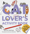 A Cat Lover's Activity Book: Purr-Fect Puzzles, Games & Fun for Feline Fans - Rachel Hastings - Walter Foster Publishing