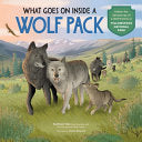 What Goes on Inside a Wolf Pack: Follow the Adventures of a Wolf Family in Yellowstone National Park - Kathleen Yale - Storey Publishing