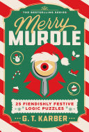 Merry Murdle: 25 Fiendishly Festive Logic Puzzles - G T Karber - St. Martin's Griffin